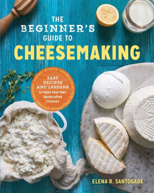 The Beginner's Guide to Cheese Making: Easy