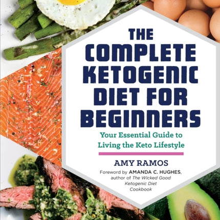 The Complete Ketogenic Diet for Beginners: Your Essential Guide to Living the Keto Lifestyle