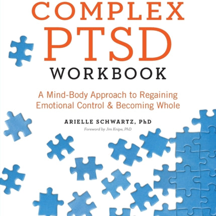 The Complex PTSD Workbook: A Mind-Body Approach to Regaining Emotional Control and Becoming Whole