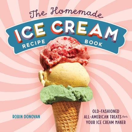 The Homemade Ice Cream Recipe Book: Old-Fashioned All-American Treats for Your Ice Cream Maker