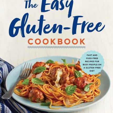 The Easy Gluten-Free Cookbook: Fast and Fuss-Free