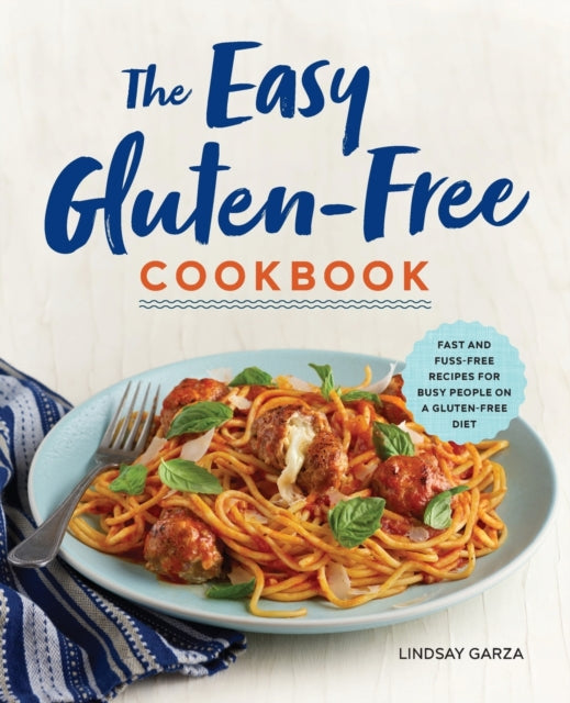 The Easy Gluten-Free Cookbook: Fast and Fuss-Free
