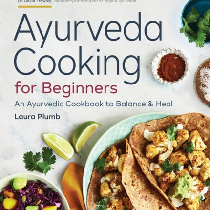 Ayurveda Cooking for Beginners: An Ayurvedic Cookbook to Balance and Heal