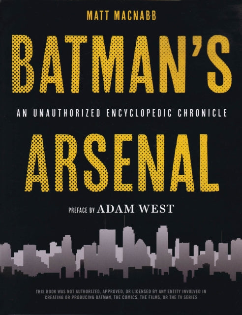 Batmans Arsenal An Encyclopedic Chronicle An Unauthorized Encyclopedic Chronicle