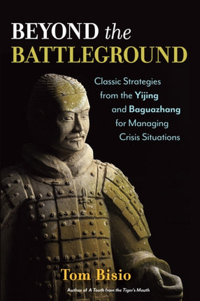 Beyond the Battleground: Classic Strategies from the Yijing and Baguazhang for Managing Crisis Situations