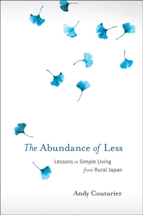 The Abundance of Less: Lessons in Simple Living from Rural Japan