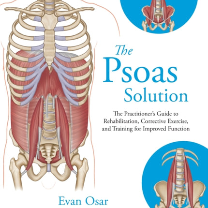 The Psoas Solution: The Practitioner's Guide to Rehabilitation, Corrective Exercise, and Training for Improved Function