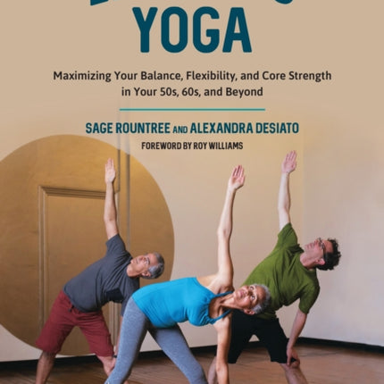 Lifelong Yoga: Maximizing Your Balance, Flexibility, and Core Strength in Your 50s, 60s, and Beyond