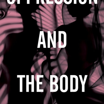 Oppression and the Body: Roots, Resistance, and Resolutions