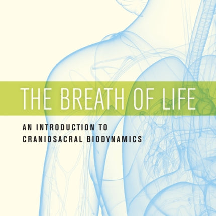 The Breath of Life: An Introduction to Craniosacral Biodynamics