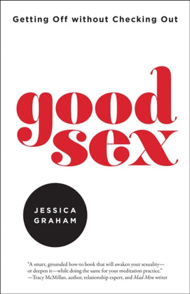 Good Sex: Getting Off Without Checking Out