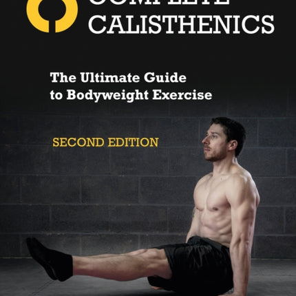 Complete Calisthenics, Second Edition: The Ultimate Guide to Bodyweight Exercise