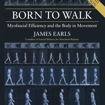 Born to Walk, Second Edition: Myofascial Efficiency and the Body in Movement