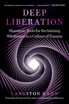 Deep Liberation: Shamanic Tools for Reclaiming Wholeness in a Culture of Trauma