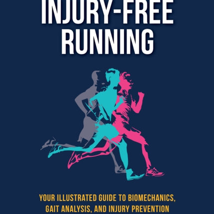 Injury-Free Running, Second Edition: Your Illustrated Guide to Biomechanics, Gait Analysis, and Injury Prevention