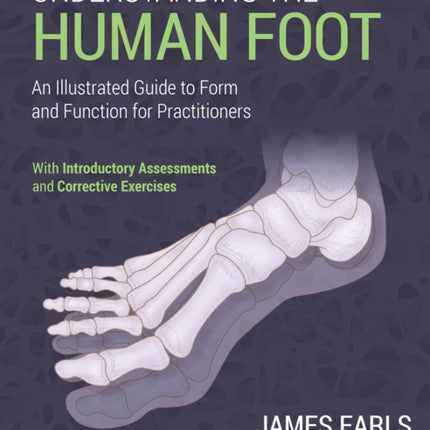 Understanding the Human Foot: An Illustrated Guide to Form and Function for Practitioners