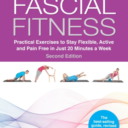 Fascial Fitness, Second Edition: Practical Exercises to Stay Flexible, Active and Pain Free in Just 20 Minutes a Week