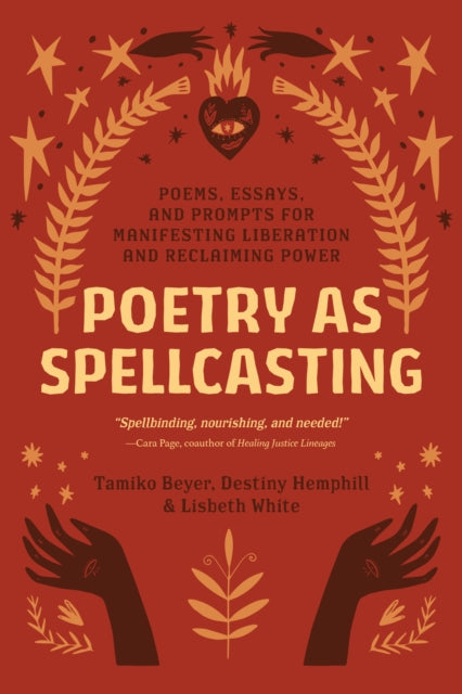 Poetry as Spellcasting: Poems, Essays, and Prompts for Manifesting Liberation and Reclaiming Power