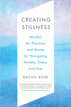 Creating Stillness: Mindful Art Practices and Stories for Navigating Anxiety, Stress, and Fear