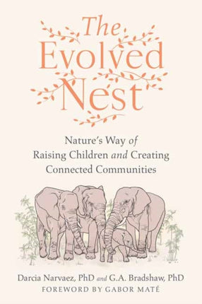 The Evolved Nest: Nature's Way of Raising Children and Creating Connected Communities