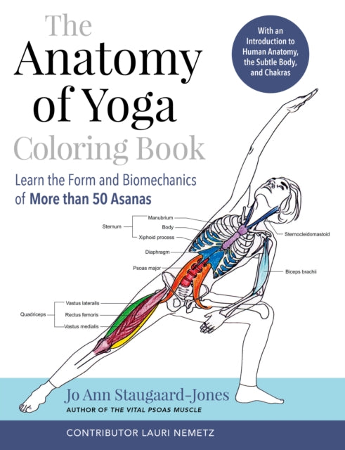 The Anatomy of Yoga Coloring Book: Learn the Form and Biomechanics of More than 50 Asanas