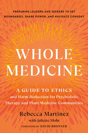 Whole Medicine: A Guide to Ethics and Harm-Reduction for Psychedelic Therapy and Plant Medicine Communities