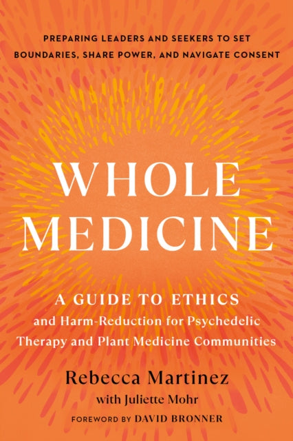 Whole Medicine: A Guide to Ethics and Harm-Reduction for Psychedelic Therapy and Plant Medicine Communities