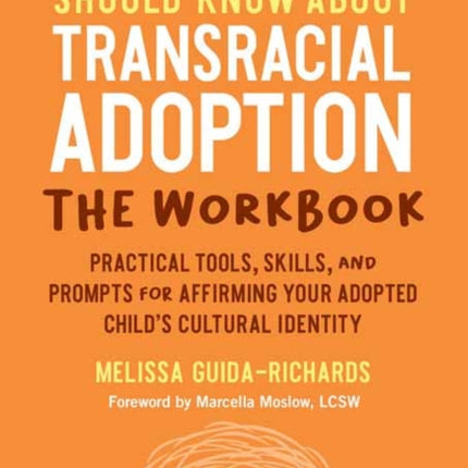 What White Parents Should Know about Transracial Adoption--The Workbook: Practical Tools, Skills, and Prompts for Affirming Your Adopted Child's Cultural Identity