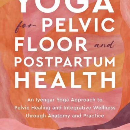 Yoga for Pelvic Floor and Postpartum Health