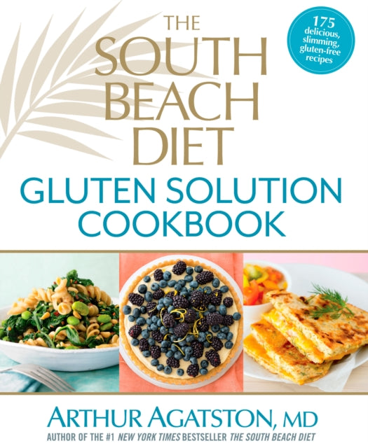 The South Beach Diet Gluten Solution Cookbook: 175 Delicious, Slimming, Gluten-Free Recipes