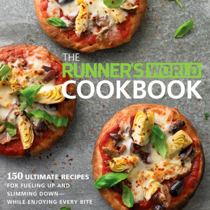 The Runner's World Cookbook: 150 Ultimate Recipes for Fueling Up and Slimming Down--While Enjoying Every Bite