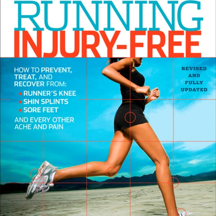 Running Injury-Free: How to Prevent, Treat, and Recover From Runner's Knee, Shin Splints, Sore Feet and Every Other Ache and Pain