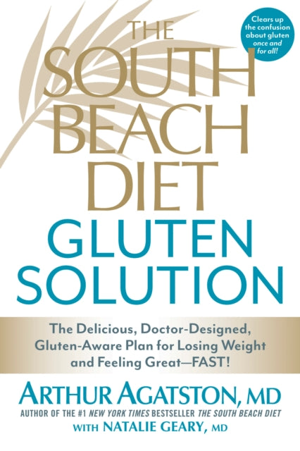 The South Beach Diet Gluten Solution: The Delicious, Doctor-Designed, Gluten-Aware Plan for Losing Weight and Feeling Great--FAST!