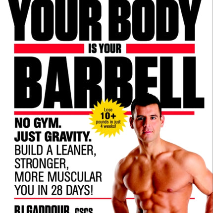 Men's Health Your Body is Your Barbell: No Gym. Just Gravity. Build a Leaner, Stronger, More Muscular You in 28 Days!