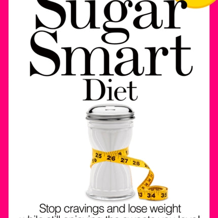 The Sugar Smart Diet: Stop Cravings and Lose Weight While Still Enjoying the Sweets You Love!