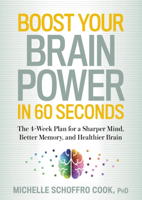 Boost Your Brain Power in 60 Seconds: The 4-Week Plan for a Sharper Mind, Better Memory, and Healthier Brain