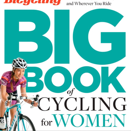 The Bicycling Big Book of Cycling for Women: Everything You Need to Know for Whatever, Whenever, and Wherever You Ride