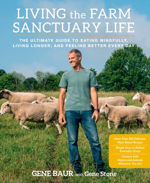 Living the Farm Sanctuary Life: The Ultimate Guide to Eating Mindfully, Living Longer, and Feeling Better Every Day