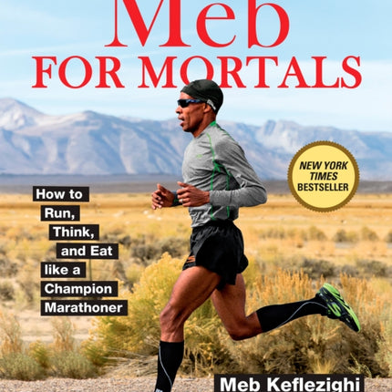 Meb For Mortals: How to Run, Think, and Eat like a Champion Marathoner