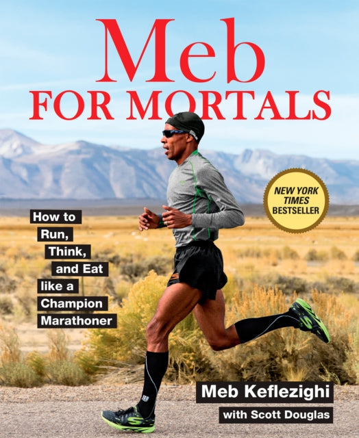 Meb For Mortals: How to Run, Think, and Eat like a Champion Marathoner