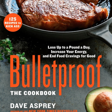 Bulletproof: The Cookbook: Lose Up to a Pound a Day, Increase Your Energy, and End Food Cravings for Good