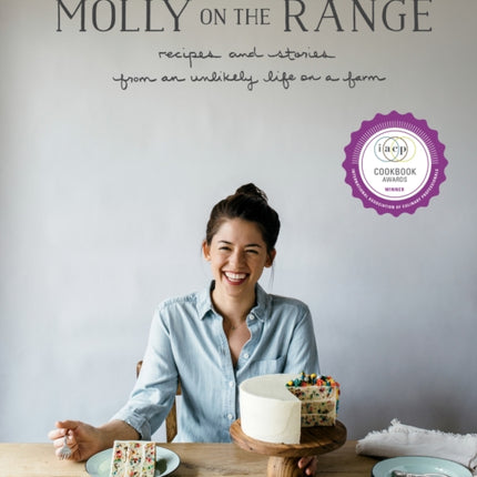 Molly on the Range: Recipes and Stories from An Unlikely Life on a Farm: A Cookbook