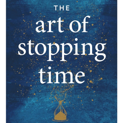 The Art of Stopping Time: Practical Mindfulness for Busy People