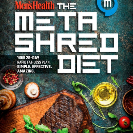 Men's Health the MetaShred Diet: Your 28-Day Rapid Fat-Loss Plan. Simple. Effective. Amazing.