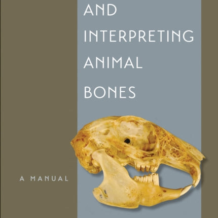 Identifying and Interpreting Animal Bones A Manual Texas Am University Anthropology 18 Texas AM University Anthropology Series