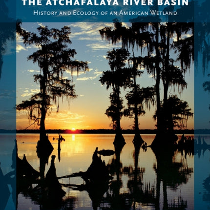 The Atchafalaya River Basin: History and Ecology