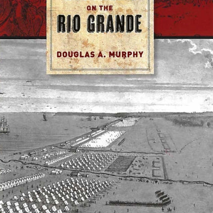 Two Armies on the Rio Grande: The First Campaign of the US-Mexican War