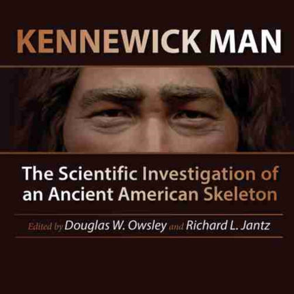 Kennewick Man: The Scientific Investigation of an Ancient American Skeleton