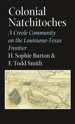 Colonial Natchitoches: A Creole Community on the Louisiana-Texas Frontier