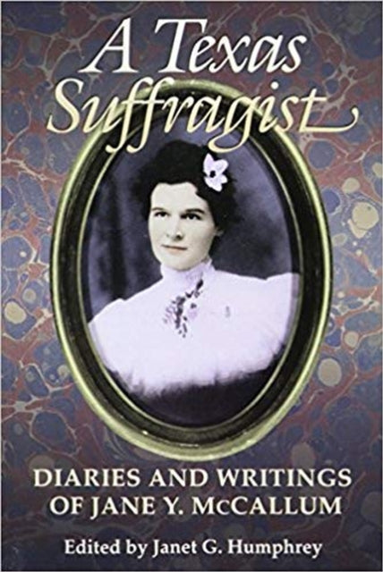 A Texas Suffragist: Diaries and Writings of Jane Y. McCallum